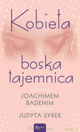 Kobieta boska tajemnica - o. Joachim Badeni [KSIĄŻKA]