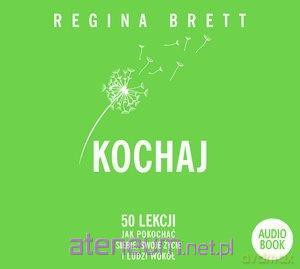 Kochaj. 50 lekcji jak pokochać siebie.. - Regina Brett [AUDIOBOOK]