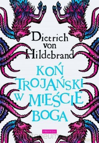 Koń trojański w mieście Boga - Dietrich von Hildebrand [KSIĄŻKA]
