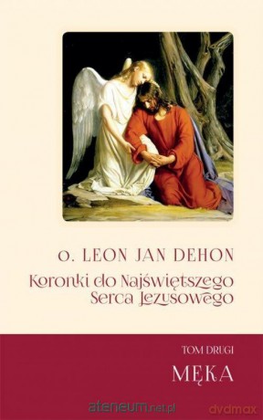 Koronki do Najświętrzego Serca Jezusowego (Tom 2) Męka - Leon Dehon [KSIĄŻKA]