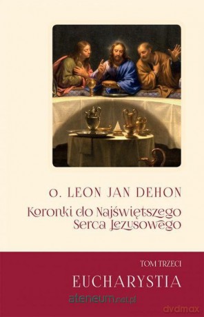 Koronki do Najświętrzego Serca.. (Tom 3) Eucharystia - Leon Dehon [KSIĄŻKA]