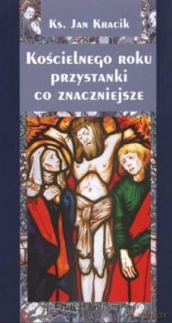 Kościelnego roku przystanki co znaczniejsze - Jan Kracik [KSIĄŻKA]