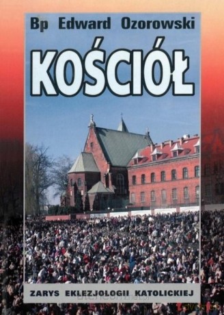 Kościół. Zarys eklezjologii katolickiej - Edward Ozorowski [KSIĄŻKA]