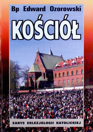 Kościół. Zarys eklezjologii katolickiej - Edward Ozorowski [KSIĄŻKA]