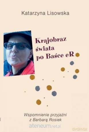 Krajobraz świata po Baśce eR - Katarzyna Lisowska [KSIĄŻKA]