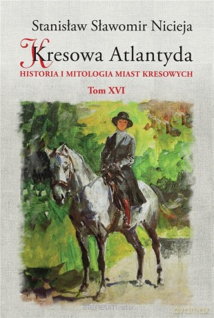 Kresowa Atlantyda (Tom 16) - Stanisław Sławomir Nicieja [KSIĄŻKA]