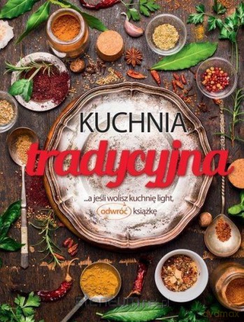 Kuchnia tradycyjna.. a jeśli wolisz kuchnia light [KSIĄŻKA]