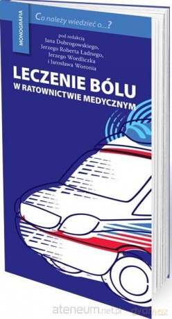 Leczenie bólu w ratownictwie medycznym - Jan Dobrogowski [KSIĄŻKA]