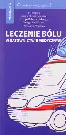 Leczenie bólu w ratownictwie medycznym - Jan Dobrogowski [KSIĄŻKA]