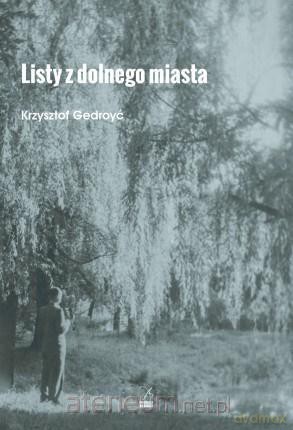 Listy z dolnego miasta - Krzysztof Gedroyć [KSIĄŻKA]