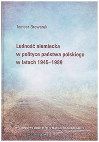 Ludność niemiecka w polityce państwa polskiego - Tomasz Browarek [KSIĄŻKA]