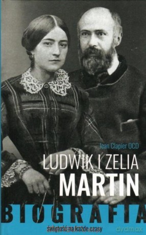 Ludwik i Zelia Martin. Świętość na każde czasy - Jean Clapier [KSIĄŻKA]