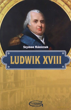Ludwik XVIII - Szymon Kóniczuk [KSIĄŻKA]