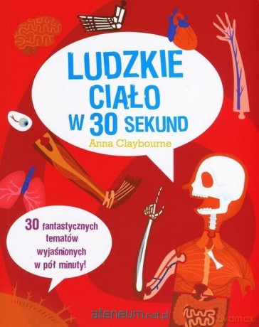 Ludzkie ciało w 30 sekund - Anna Claybourne [KSIĄŻKA]
