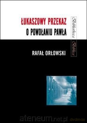 Łukaszowy przekaz o powołaniu Pawła - Rafał Orłowski CMF [KSIĄŻKA]