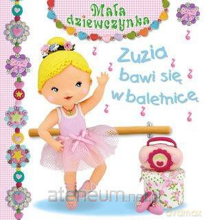 Mała dziewczynka. Zuzia bawi się w baletnicę - Emilie Beaumont, Nathalie Belineau [KSIĄŻKA]