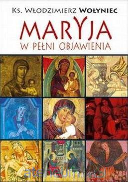 Maryja w pełni objawienia - Włodzimierz Wołyniec [KSIĄŻKA]
