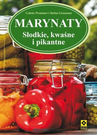 Marynaty. Słodkie, kwaśne i pikantne - Colette Prommer, Stefan Grossauer [KSIĄŻKA]