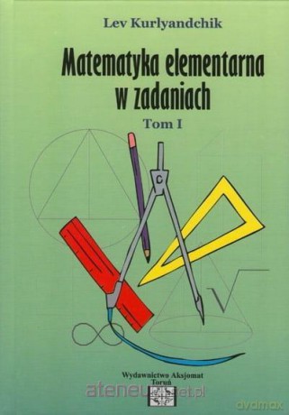 Matematyka elementarna w zadaniach (Tom 1) - Lev Kurlyandchik [KSIĄŻKA]