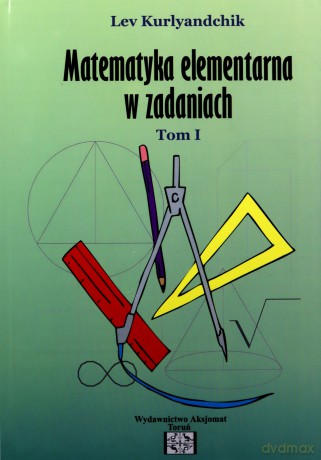 Matematyka elementarna w zadaniach (Tom 1) - Lev Kurlyandchik [KSIĄŻKA]