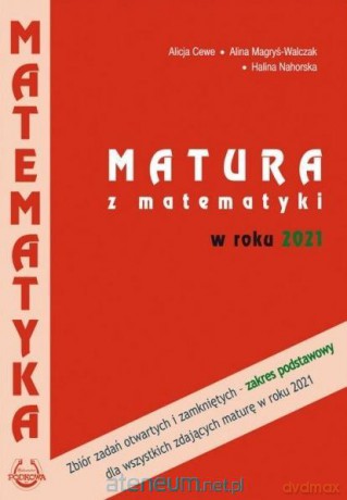 Matematyka Matura 2021 zakres podstawowy zbór zadań - Alicja Cewe, Alina Magryś-Walczak, Halina Nahorska [KSIĄŻKA]