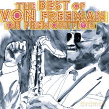 Von Freeman: The Best Of Von Freeman On Premonition [2CD]+[DVD]