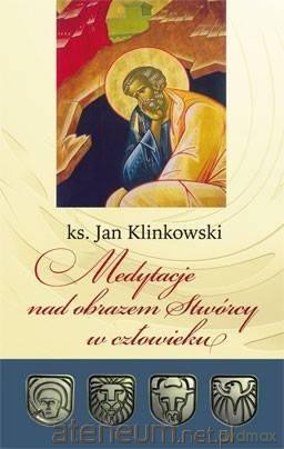 Medytacje nad obrazem Stwórcy w człowieku - Jan Klinkowski [KSIĄŻKA]