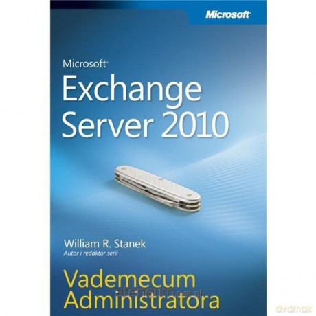 Microsoft Exchange Server 2010 Vademecum - William R. Stanek [KSIĄŻKA]