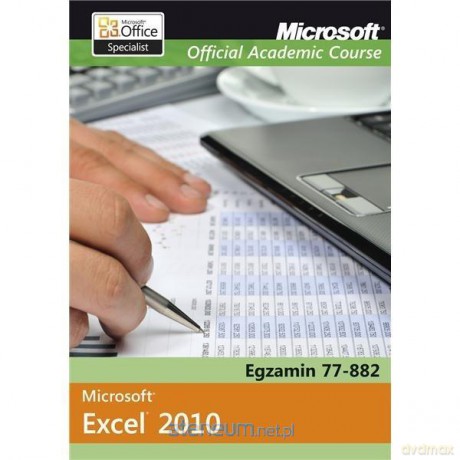 Microsoft Office Excel 2010: Egzamin 77-882 [KSIĄŻKA]