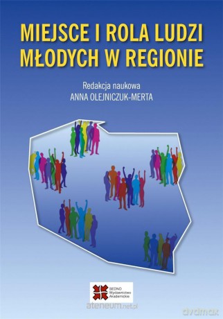Miejsce i rola ludzi młodych w regionie - Anna Olejniczuk-Merta [KSIĄŻKA]