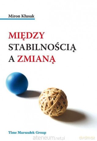 Między stabilnością a zmianą - Miron Kłusak [KSIĄŻKA]