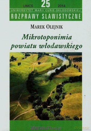 Mikrotoponimia powiatu włodawskiego - Marek Olejnik [KSIĄŻKA]