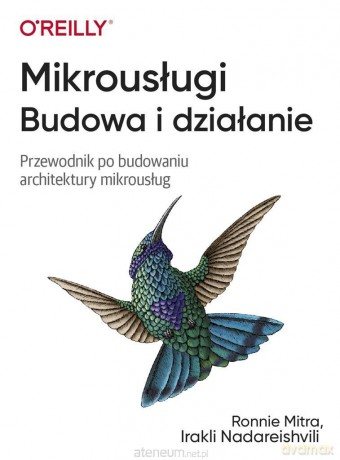 Mikrousługi. Budowa i działanie - Ronnie Mitra, Irakli Nadareishvili [KSIĄŻKA]