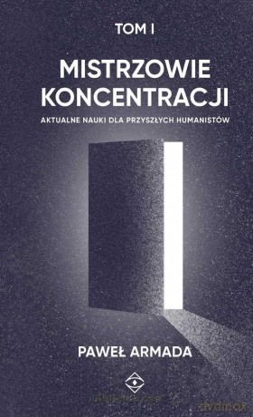 Mistrzowie koncentracji (Tom 1) - Paweł Armada [KSIĄŻKA]