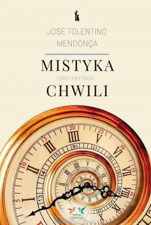 Mistyka chwili. Czas i obietnica - Jose Tolentino Mendonca [KSIĄŻKA]
