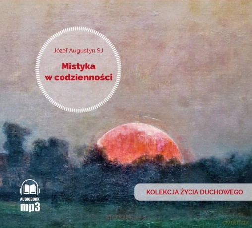 Mistyka w codzienności audiobook - Józef Augustyn SJ [AUDIOBOOK]