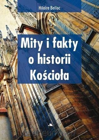 Mity i fakty o historii Kościoła - Hillaire Belloc [KSIĄŻKA]
