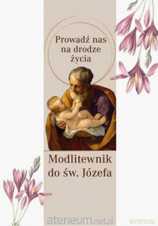 Modlitewnik św. Józef. Prowadź nas na drodze życia [KSIĄŻKA]