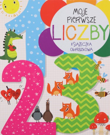 Moje pierwsze liczby. Książeczka obrazkowa - Anna Wiśniewska [KSIĄŻKA]
