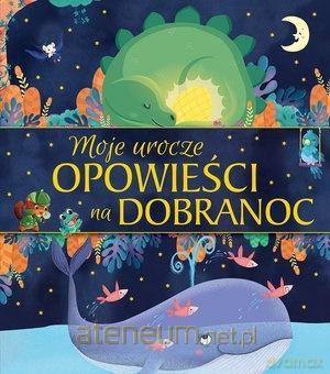 Moje urocze opowieści na dobranoc [KSIĄŻKA]