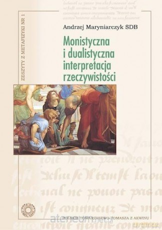 Monistyczna i dualistyczna interpretacja - Andrzej Maryniarczyk SDB [KSIĄŻKA]