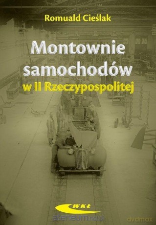 Montownie samochodów w II Rzeczypospolitej - Romuald Cieślak [KSIĄŻKA]