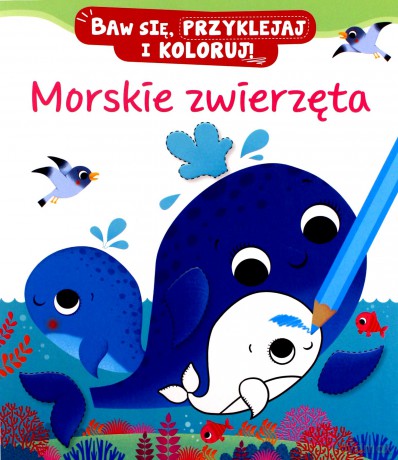 Morskie zwierzęta. Baw się, przyklejaj i koloruj! - Federica Iossa, Nathalie Belineau [KSIĄŻKA]