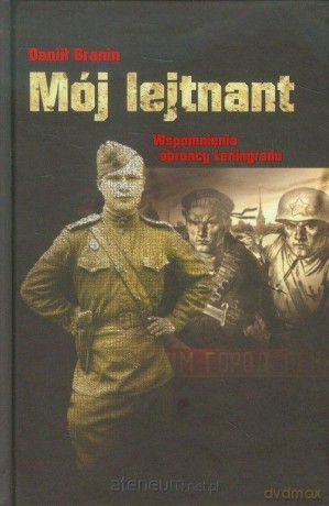 Mój lejtnant. Wspomnienia obrońcy Leningradu - Daniił Granin [KSIĄŻKA]