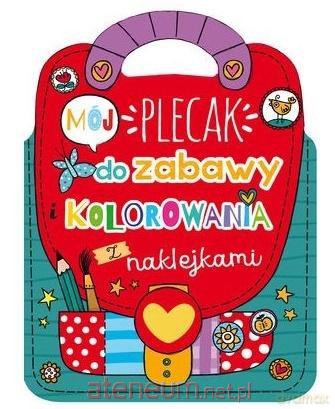 Mój plecak do zabawy i kolorowania z naklejkami [KSIĄŻKA]