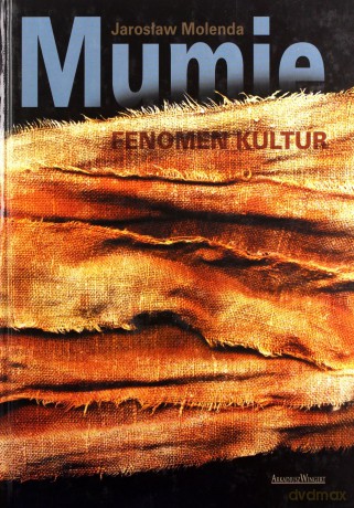 Mumie. Fenomen kultur - Jarosław Molenda [KSIĄŻKA]