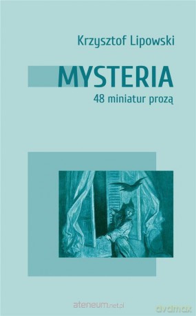 Mysteria. 48 miniatur prozą - Krzysztfo Lipowski [KSIĄŻKA]