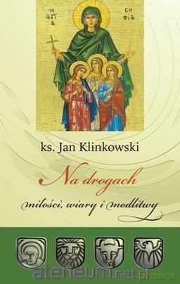 Na drogach miłości, wiary i modlitwy - Jan Klinkowski [KSIĄŻKA]