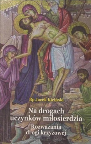 Na drogach uczynków miłosierdzia - Jacek Kiciński [KSIĄŻKA]