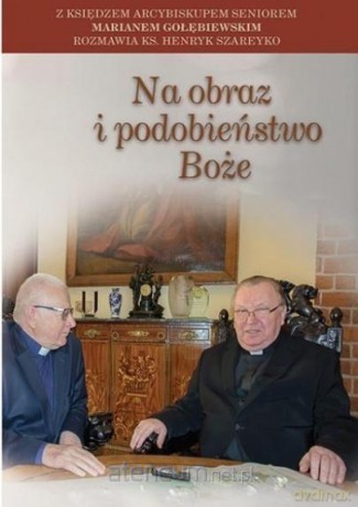 Na obraz i podobieństwo Boże - Marian Gołębiewski, Henryk Szareyko [KSIĄŻKA]